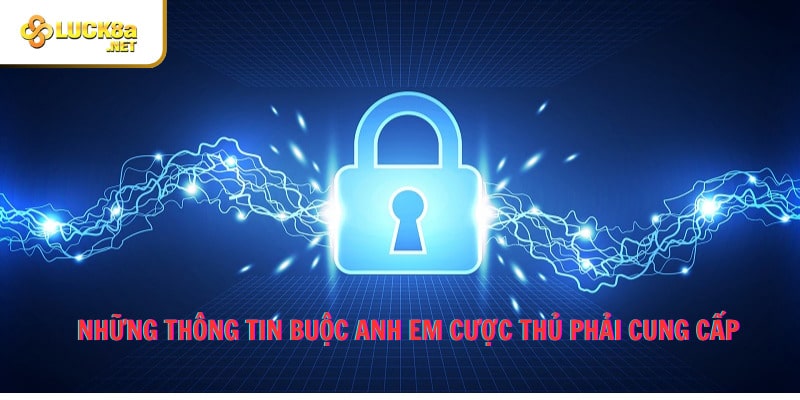 Những thông tin buộc anh em cược thủ phải cung cấp